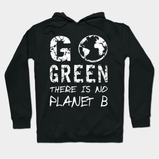 Go Green There Is No Planet B,Greenpeace Earth Day Designs Hoodie